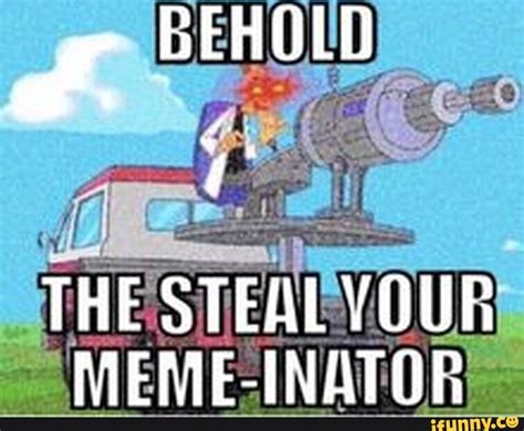 steal your meme|steal your meme inator.